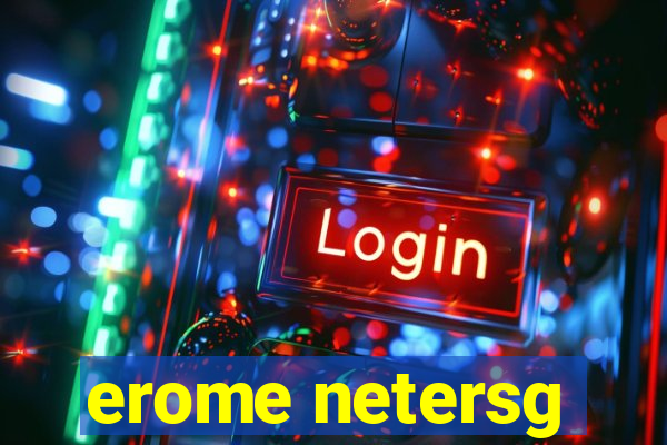 erome netersg